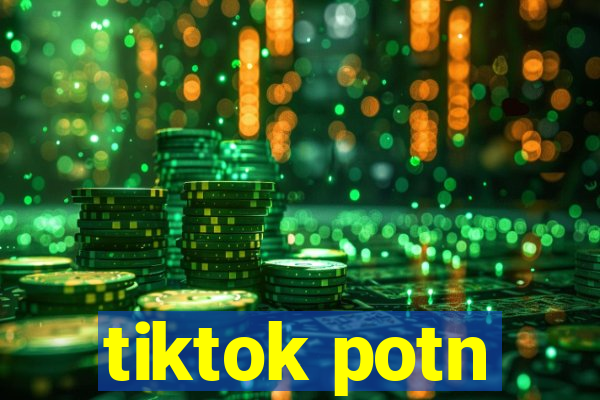 tiktok potn